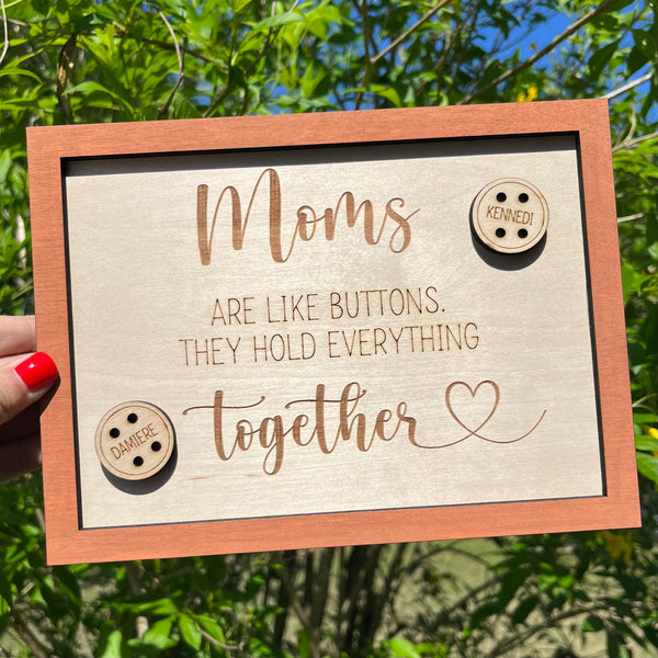 Moms Are Like Buttons They Hold Everything Together Sign