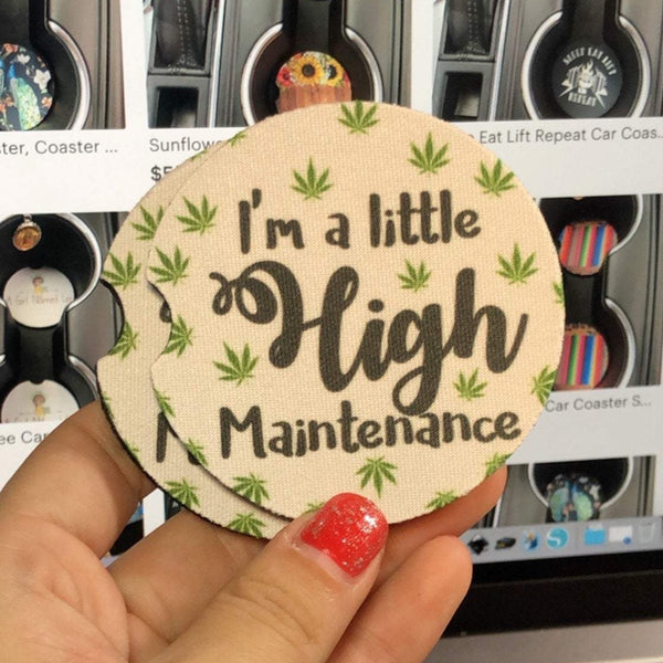 I'm A Little High Maintenance Weed Marijuana Car Coasters