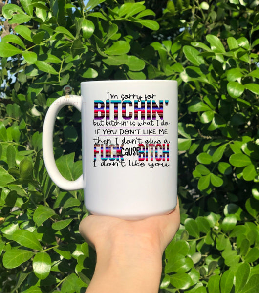 I'm Sorry For Bitchin Mug
